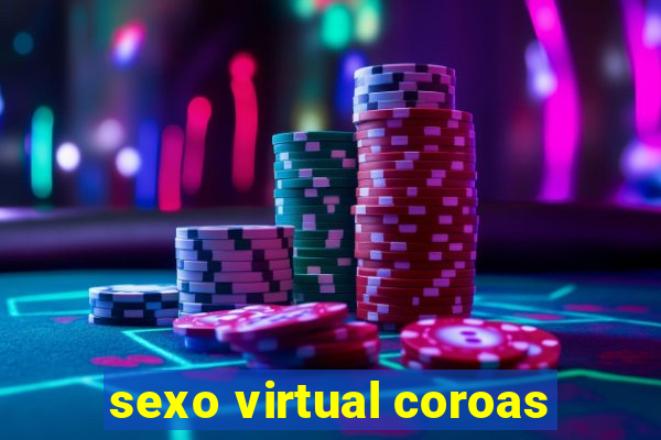 sexo virtual coroas